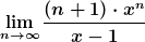 [latex]\lim_{n \to \infty}\frac{(n+1)\cdot x^n}{x-1}[/latex]